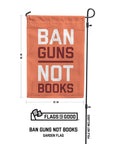 Ban Guns Not Books Garden Flag
