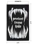 Double - Sided that reads "protect trans kids" with monster like pointy teeth on top and bottom