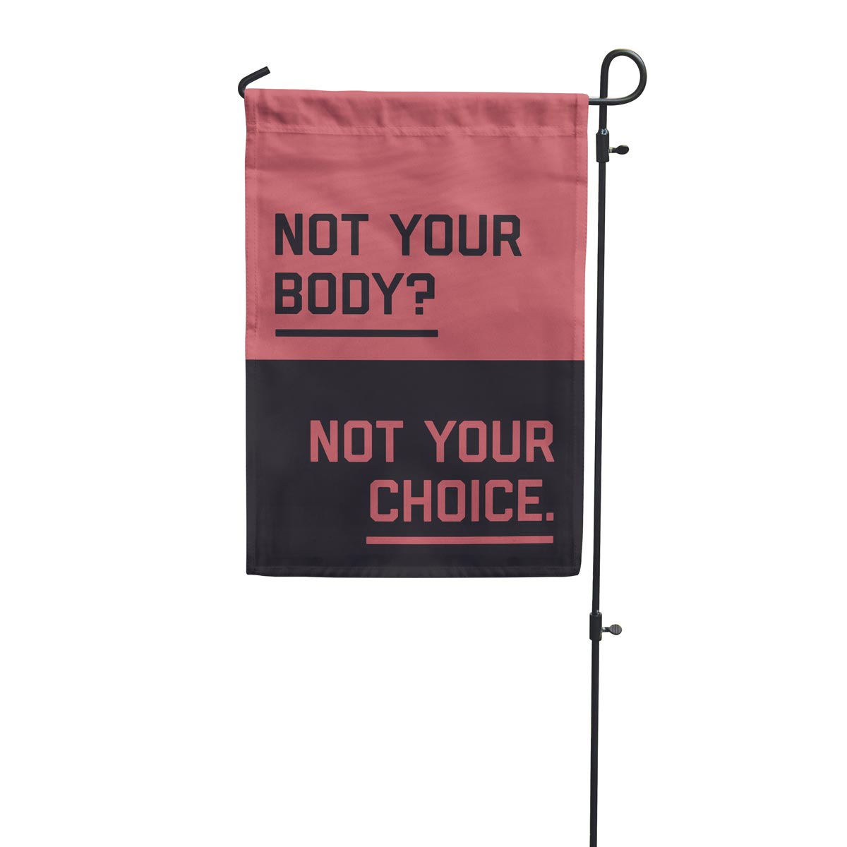 "Not your body? Not your choice." garden flag in red and black colors