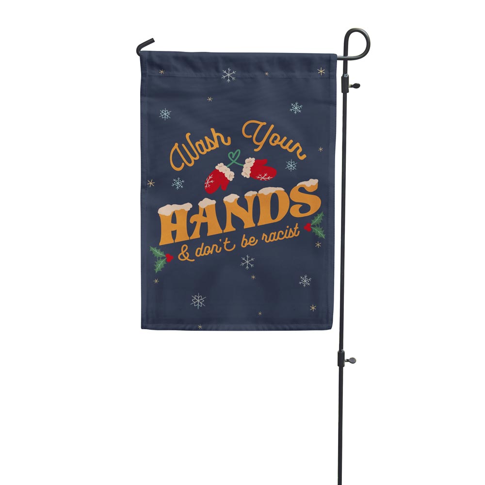 Wash Your Hands &amp; Don&#39;t Be Racist Garden Flag