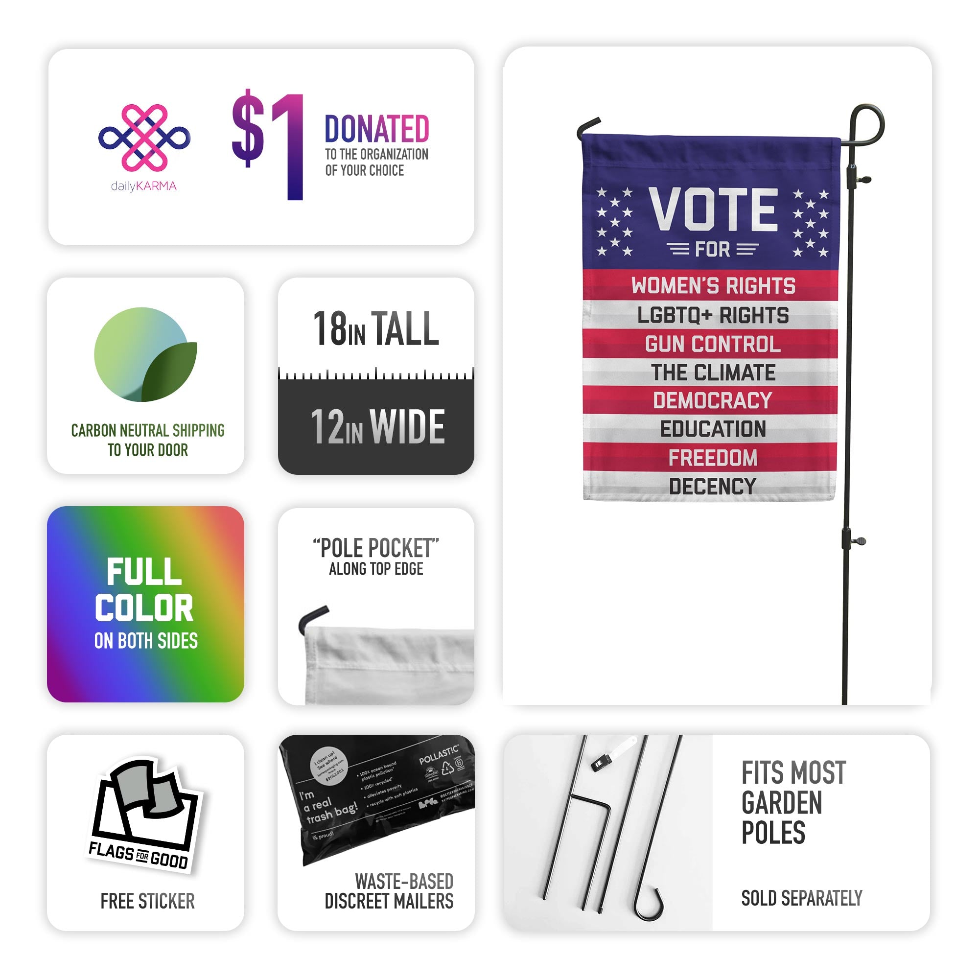 VOTE FOR - Women's Rights, LGBTQ+ Rights, Gun Control, The Climate, Democracy, Education, Freedom, Decency - Garden Flag by Flags For Good