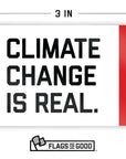 Climate Change Is Real Sticker measuring 2 by 3 inches