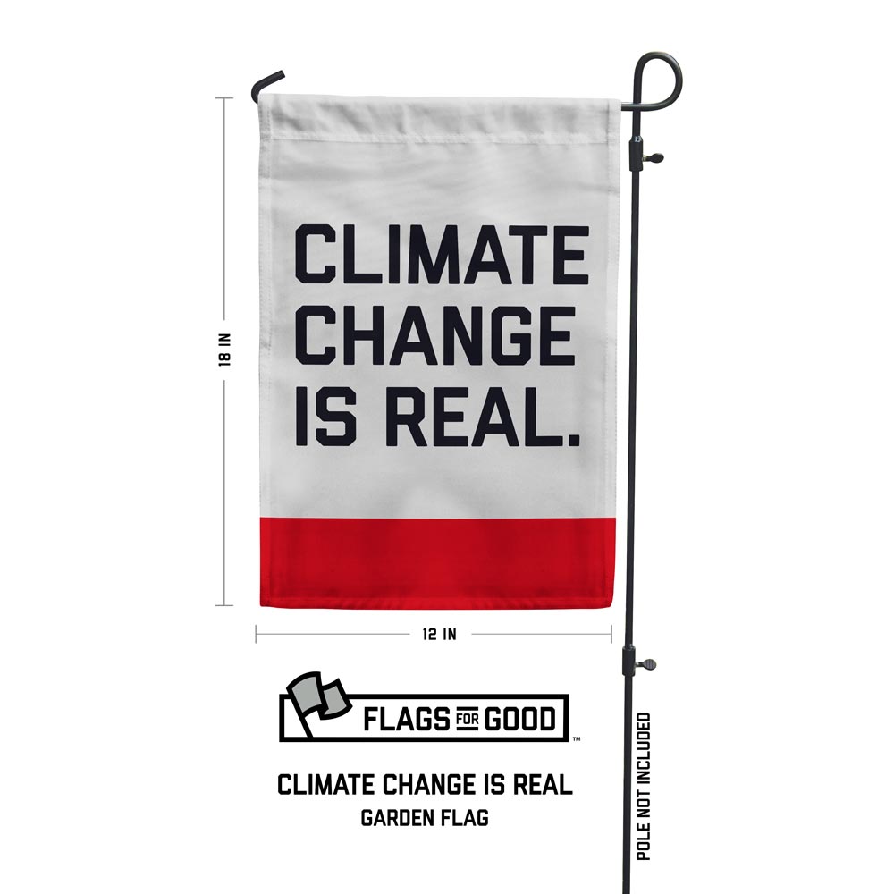 Climate change is real garden flag measuring 12 by 18 inches