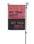 "Not your body? Not your choice." garden flag in red and black colors