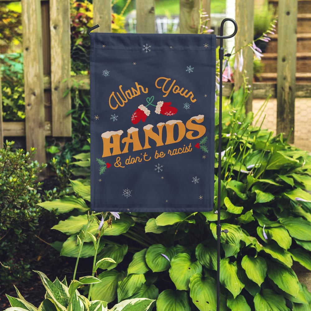 Wash Your Hands &amp; Don&#39;t Be Racist Garden Flag