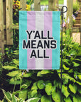 Trans Y'all Means All Garden Flag