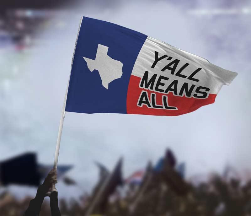 Y&#39;all Means All Flag - Texas - Flags For Good