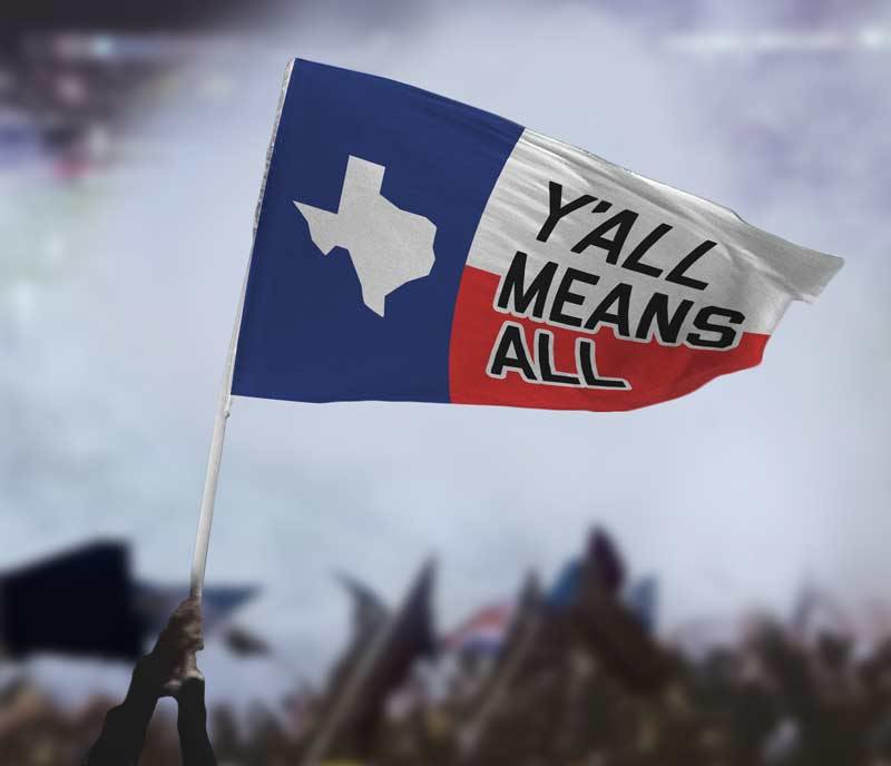Y'all Means All Flag - Texas - Flags For Good