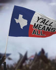Y'all Means All Flag - Texas - Flags For Good